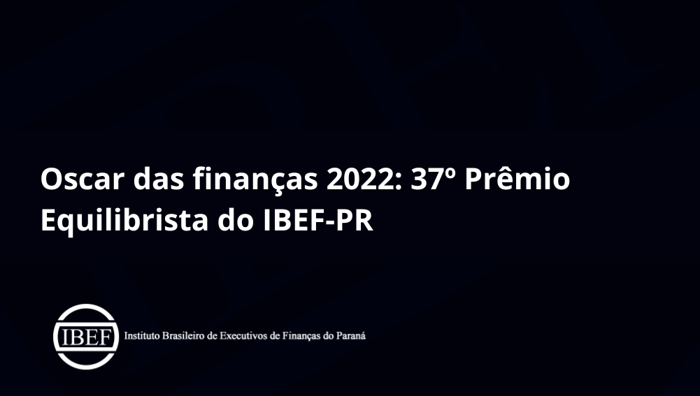 Oscar das finanças 2022 37 Prêmio Equilibrista do IBEF-PR