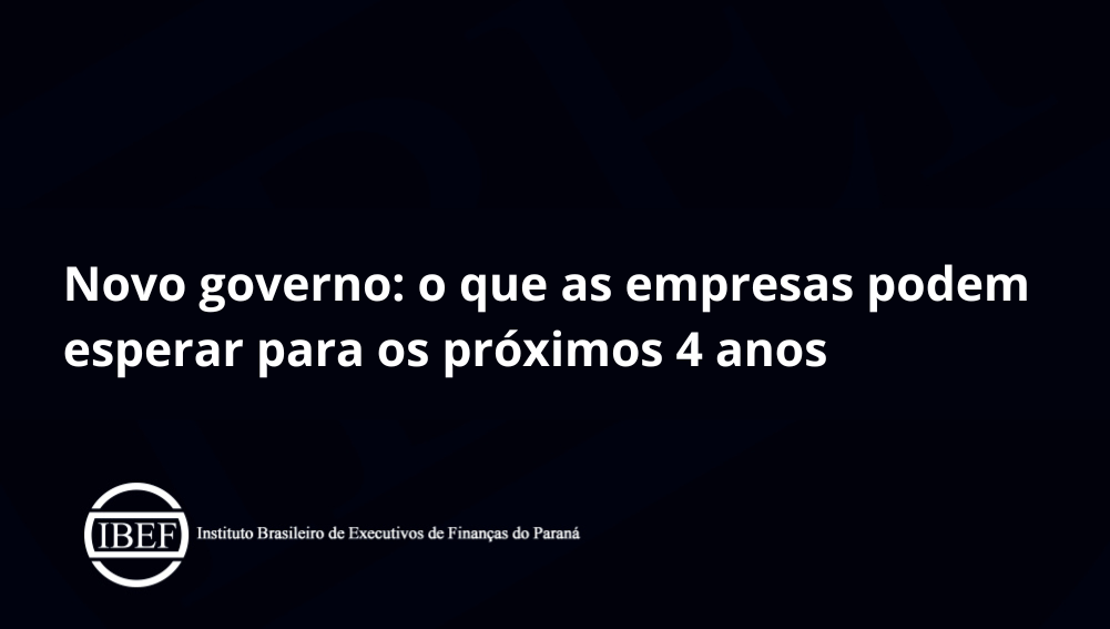 Novo governo o que as empresas podem esperar para os próximos 4 anos